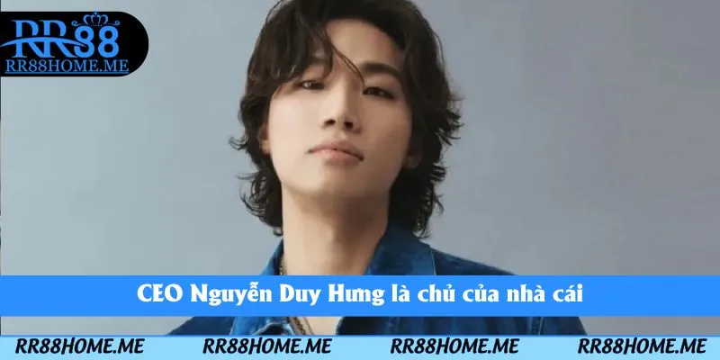 CEO Nguyễn Duy Hưng là chủ của nhà cái