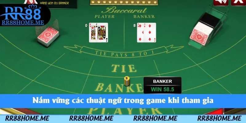 Cách Chơi Baccarat RR88 - Hướng Dẫn Chi Tiết Cho Tân Thủ 5 Nắm vững các thuật ngữ trong game khi tham gia