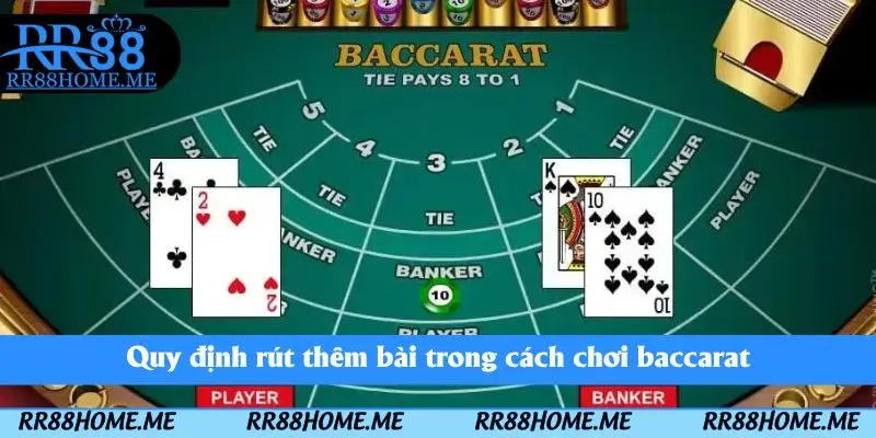 Cách Chơi Baccarat RR88 - Hướng Dẫn Chi Tiết Cho Tân Thủ 4 Quy định rút thêm bài trong cách chơi baccarat