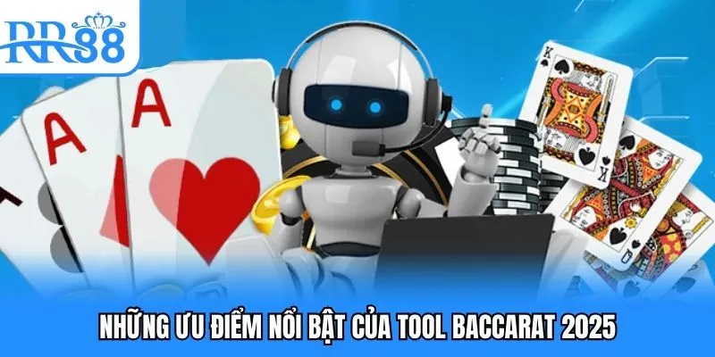 Tool Baccarat 2025 - Những Công Cụ Hiệu Quả Hot Hiện Nay 3 Những ưu điểm nổi bật của tool baccarat 2025